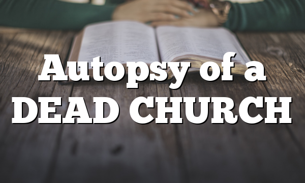 Autopsy of a DEAD CHURCH
