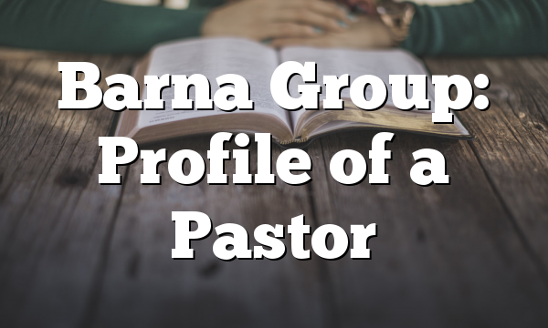 Barna Group: Profile of a Pastor