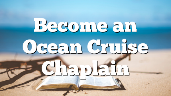 Become an Ocean Cruise Chaplain