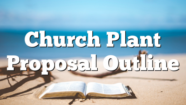 Church Plant Proposal Outline