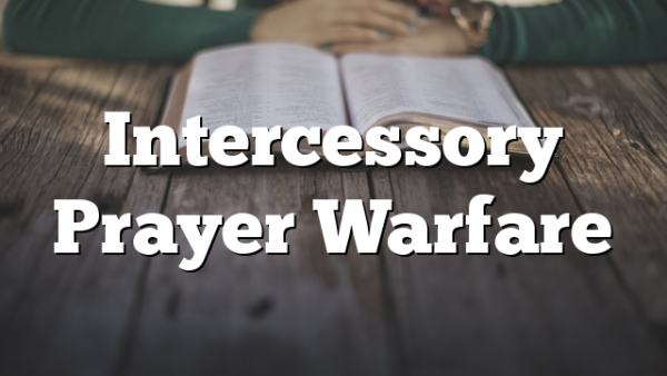 Intercessory Prayer Warfare