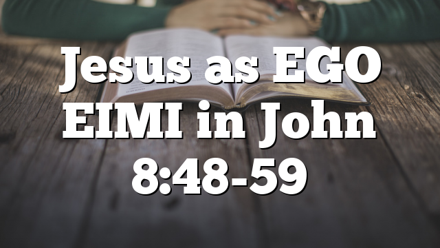 Jesus as EGO EIMI in John 8:48-59
