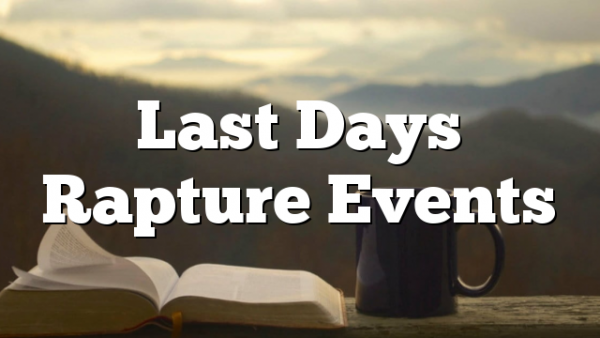 Last Days Rapture Events