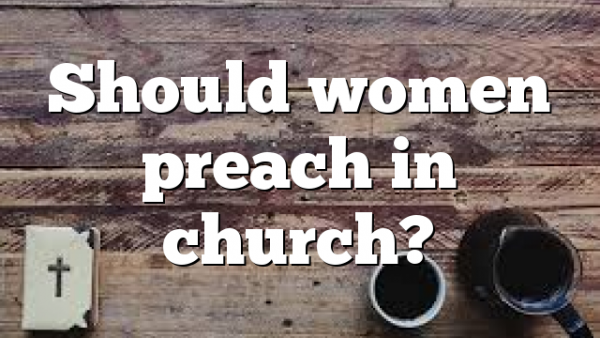Should women preach in church?