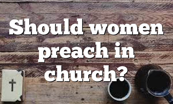 Should women preach in church?