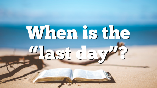 When is the “last day”?