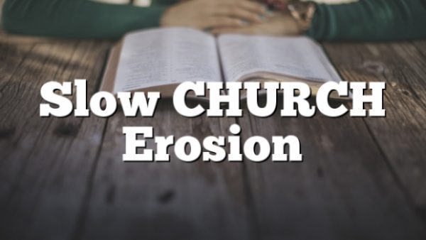 Slow CHURCH Erosion