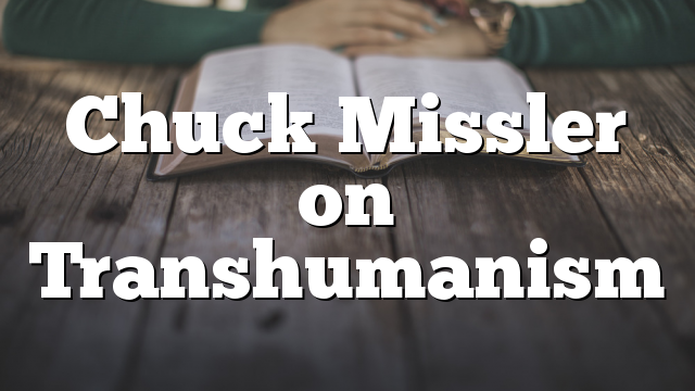 Chuck Missler on Transhumanism