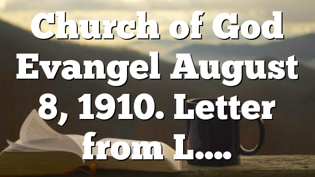 Church of God Evangel August 8, 1910. Letter from L….