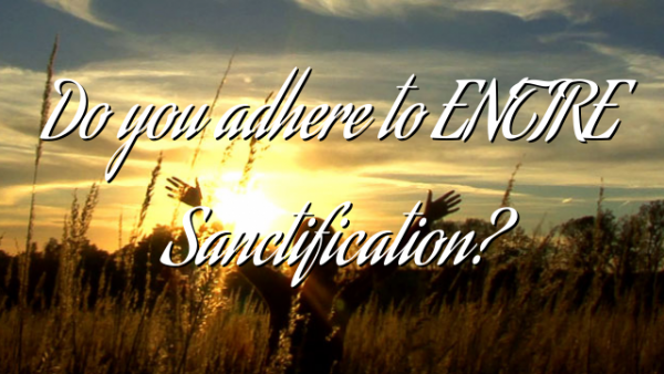 Do you adhere to ENTIRE Sanctification?