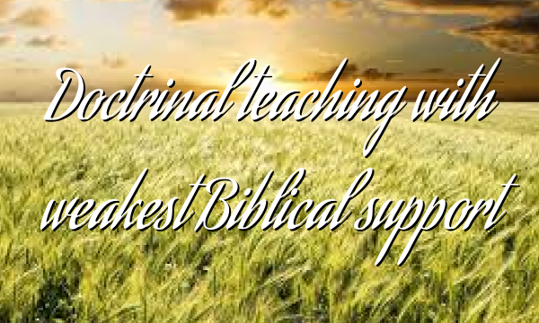 Doctrinal teaching with weakest Biblical support