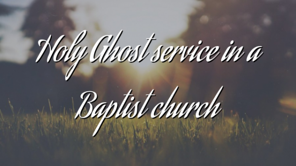 Holy Ghost service in a Baptist church