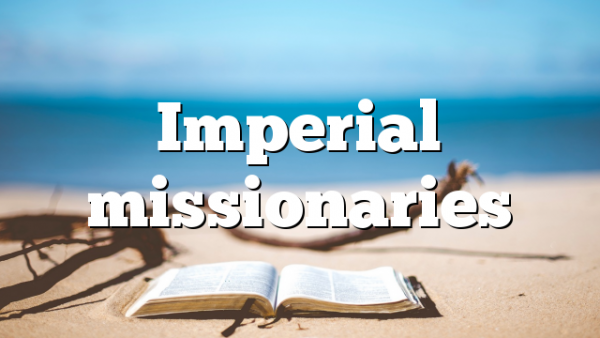 Imperial missionaries