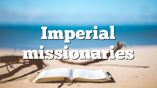 Imperial missionaries