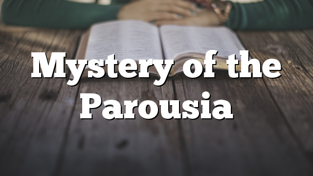 Mystery of the Parousia