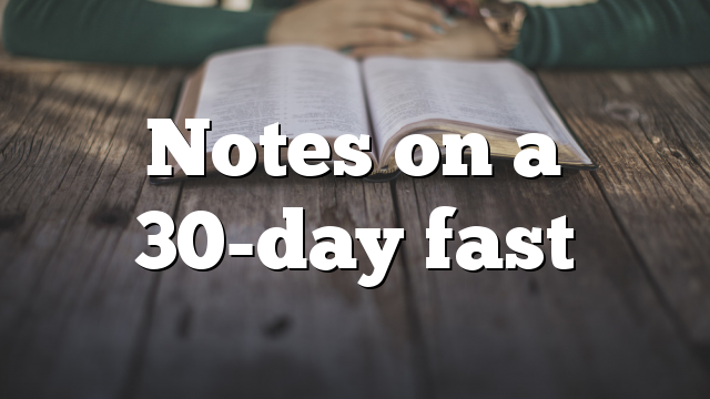 Notes on a 30-day fast