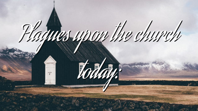 Plagues upon the church today: