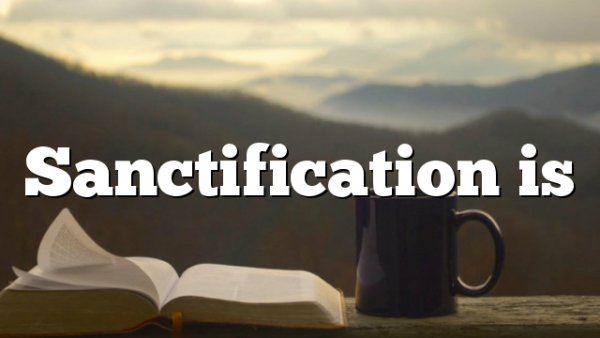 Sanctification is