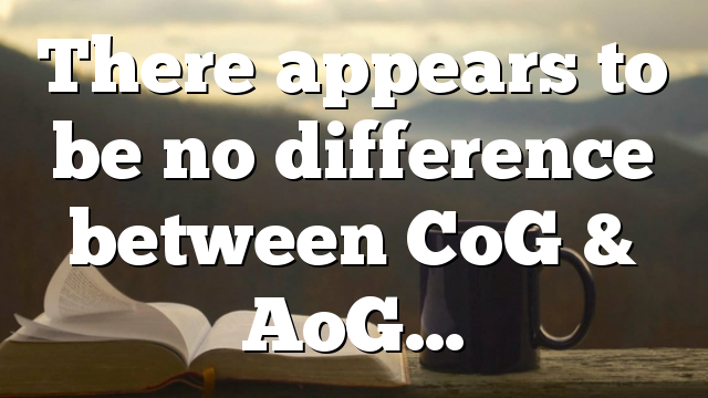 There appears to be no difference between CoG & AoG…