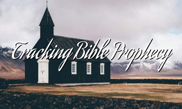 Tracking Bible Prophecy