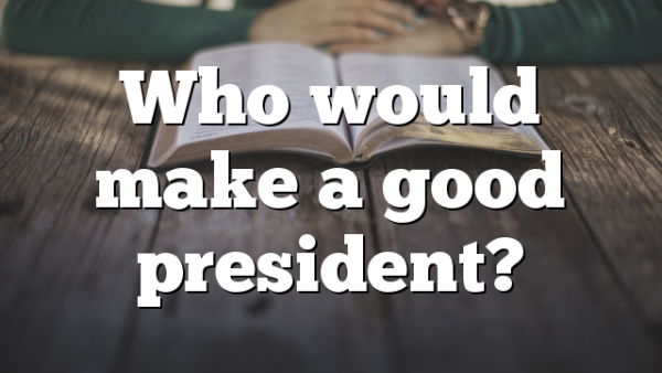 Who would make a good president?