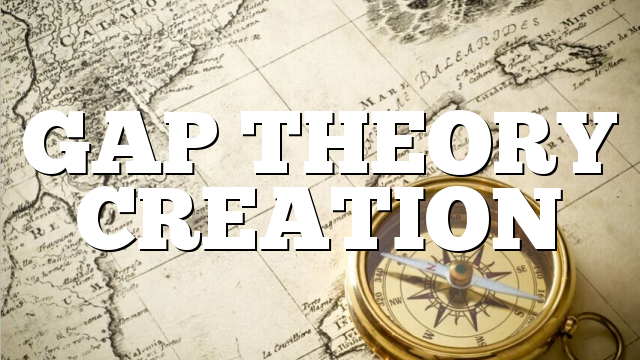 GAP THEORY CREATION