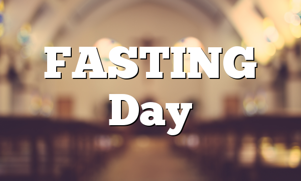FASTING Day