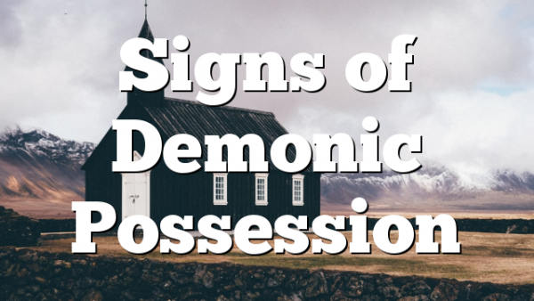 Signs of Demonic Possession