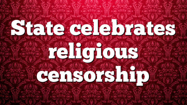State celebrates religious censorship