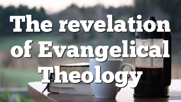 The revelation of Evangelical Theology