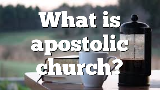 What is apostolic church?