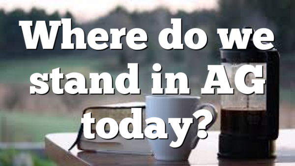Where do we stand in AG today?
