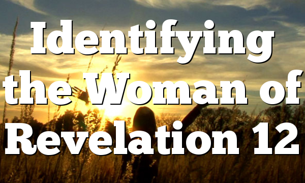 Identifying the Woman of Revelation 12