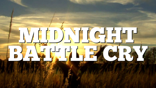 MIDNIGHT BATTLE CRY