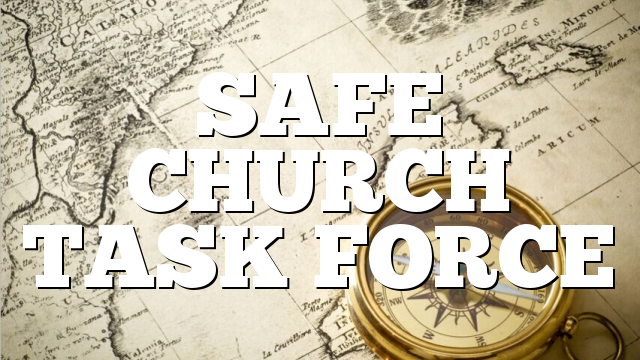 SAFE CHURCH TASK FORCE