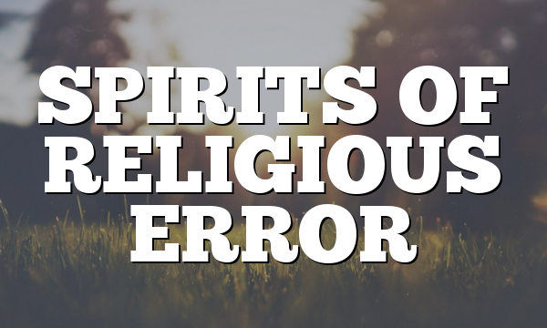 SPIRITS OF RELIGIOUS ERROR