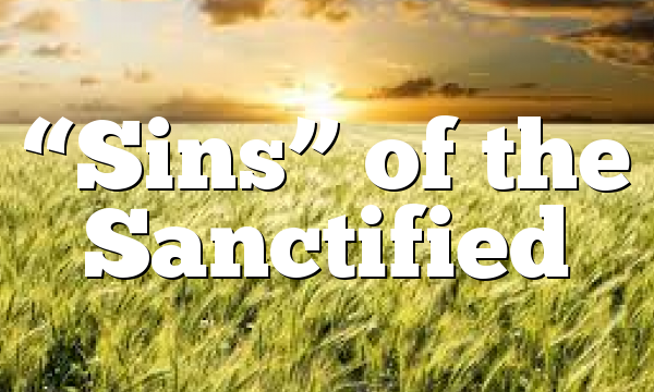 “Sins” of the Sanctified