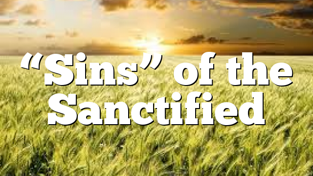 “Sins” of the Sanctified