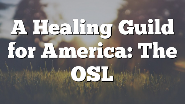 A Healing Guild for America: The OSL