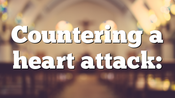Countering a heart attack: