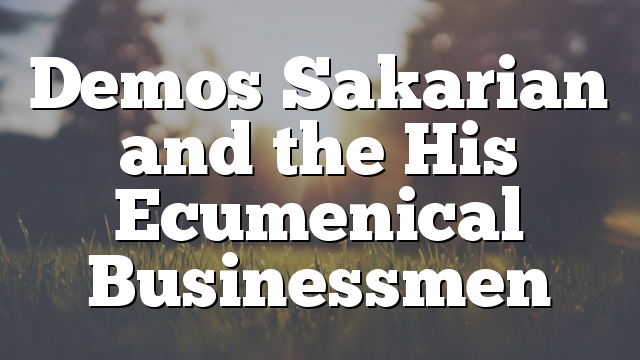 Demos Sakarian and the His Ecumenical Businessmen