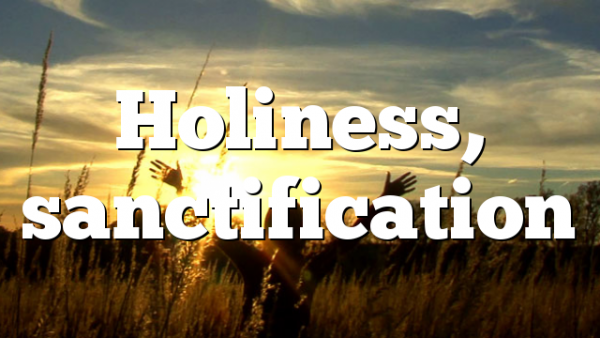 Holiness, sanctification