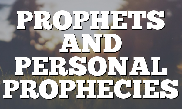 PROPHETS AND PERSONAL PROPHECIES