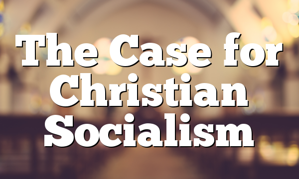 The Case for Christian Socialism