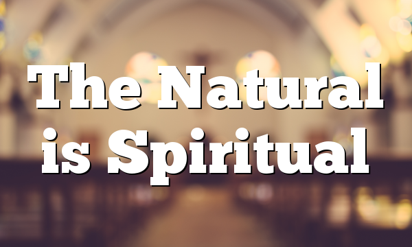 The Natural is Spiritual