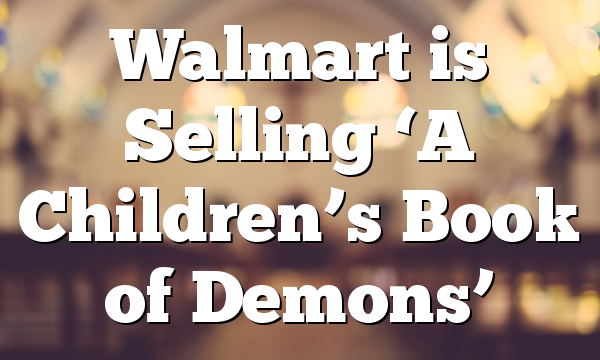Walmart is Selling ‘A Children’s Book of Demons’