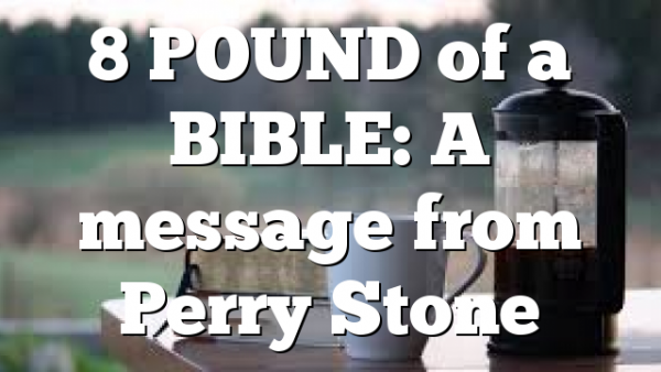 8 POUND of a BIBLE: A message from Perry Stone