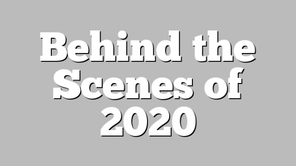 Behind the Scenes of 2020