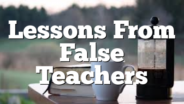 Lessons From False Teachers
