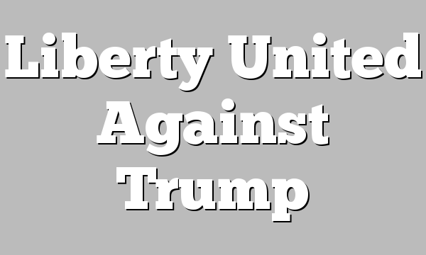 Liberty United Against Trump